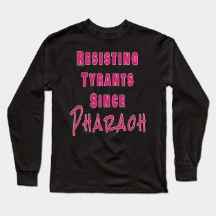 Resisting tyrants since Pharaoh Long Sleeve T-Shirt